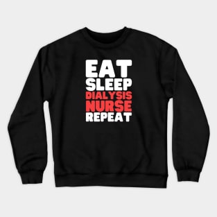 Eat Sleep Dialysis Nurse Repeat Crewneck Sweatshirt